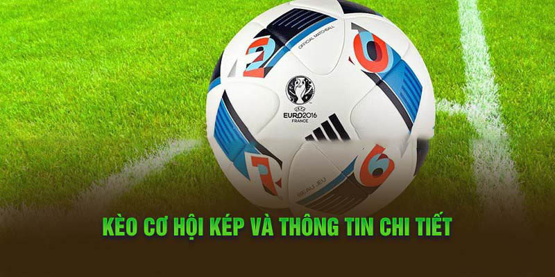 Tìm Hiểu Kèo Cơ Hội Kép Từ A-Z Và Bí Quyết Cược Hiệu Quả 1 Kèo cơ hội kép và thông tin chi tiết