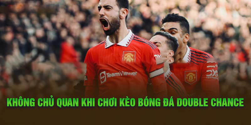 Tìm Hiểu Kèo Cơ Hội Kép Từ A-Z Và Bí Quyết Cược Hiệu Quả 4 Không chủ quan khi chơi kèo bóng đá Double Chance